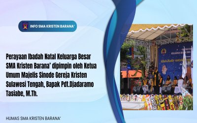 Perayaan Ibadah Natal Keluarga Besar SMA Kristen Barana’ dipimpin oleh Ketua Umum Majelis Sinode Gereja Kristen Sulawesi Tengah, Bapak Pdt.Djadaramo Tasiabe, M.Th.